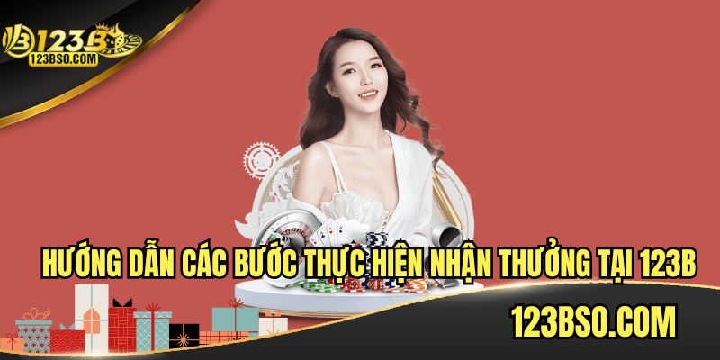 Cách nhận thưởng và sử dụng khuyến mãi 123B