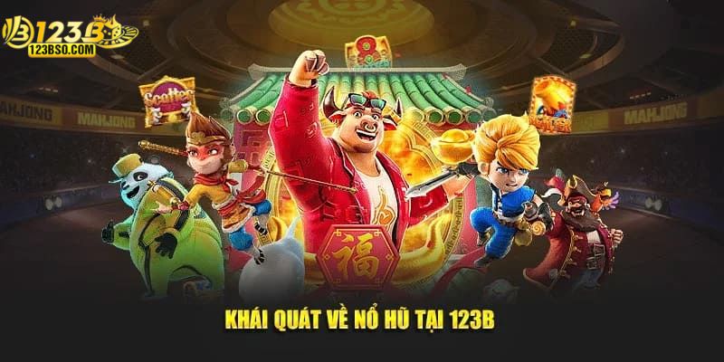 Giới thiệu sơ lược về nổ hũ 123B