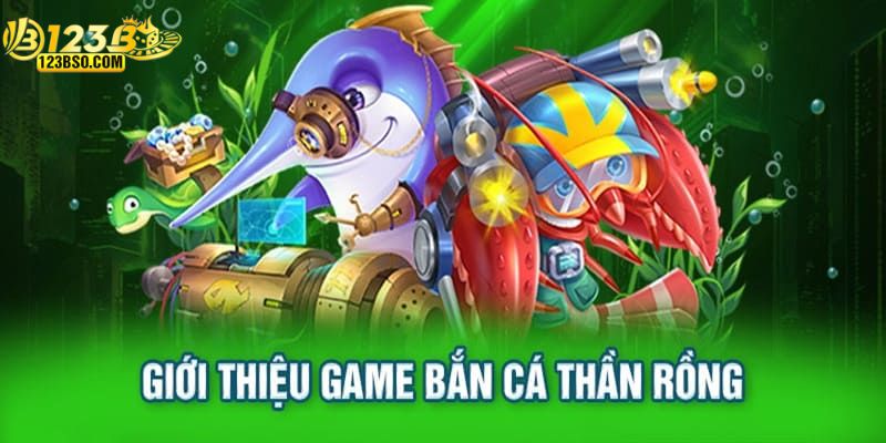 Giới thiệu sơ về bắn cá thần rồng