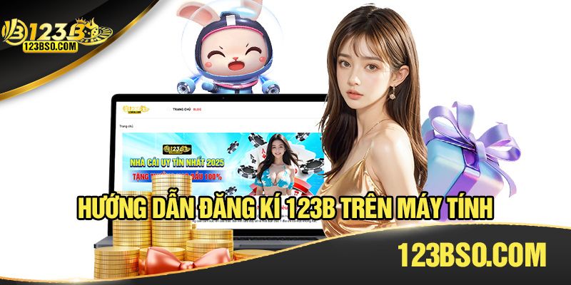Hướng dẫn đăng ký 123b trên máy tính