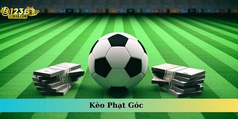 Kèo Phạt Góc - Bí Quyết Đặt Cược Chuẩn Xác Thắng Lớn 2025