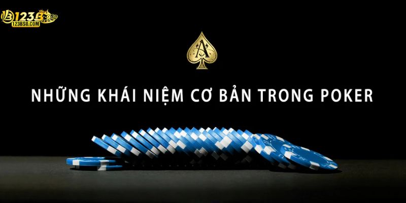 Khái niệm cơ bản của cách chơi Poker