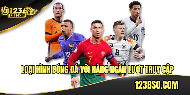 Loại hình bóng đá với hàng ngàn lượt truy cập