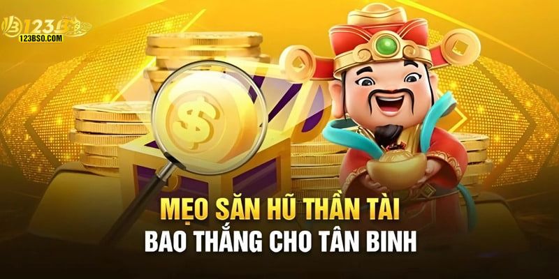 Mẹo săn hũ thần tài rinh thưởng lớn tại 123B
