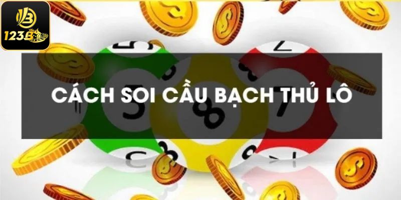 Một số chiến thuật soi cầu lô bạch thủ hiệu quả