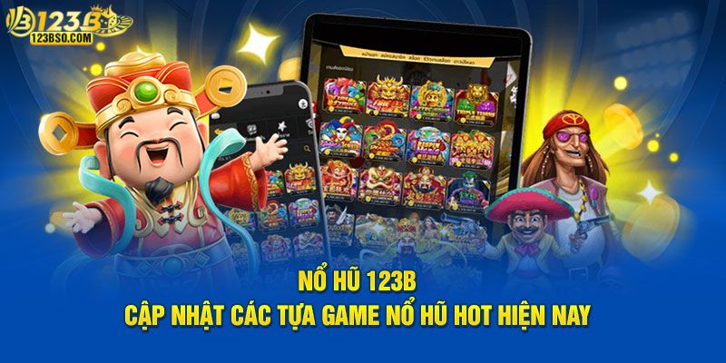Một số sản phẩm nổ hũ hot nhất tại 123B