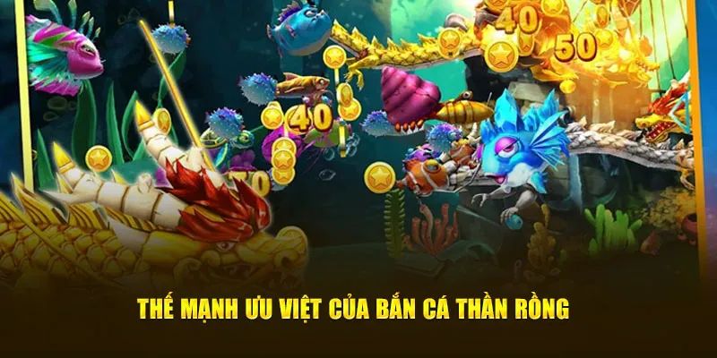 Những lợi thế khi chọn Bắn Cá Thần Rồng ở 123B
