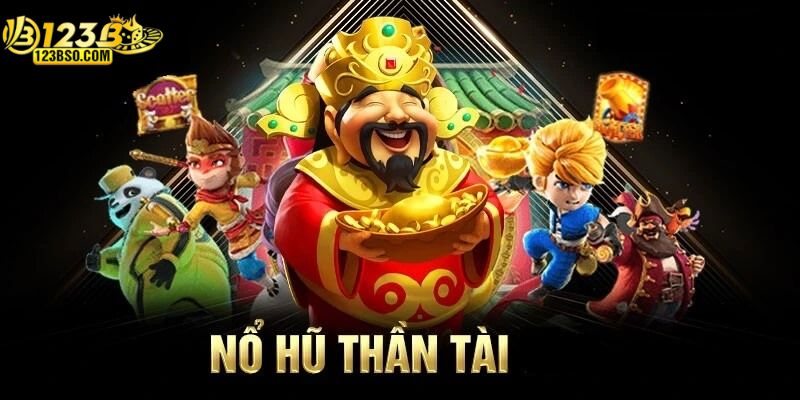 Nổ hũ thần tài rinh ngay thưởng khủng