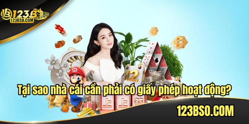 Tại sao nhà cái cần phải có giấy phép hoạt động?