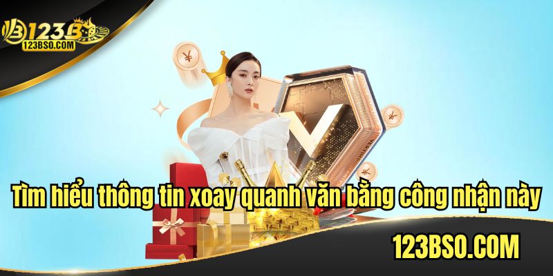 Tìm hiểu thông tin xoay quanh văn bằng công nhận này