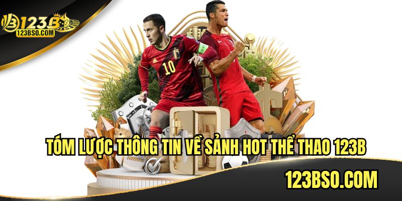 Tóm lược thông tin về sảnh hot thể thao 123B