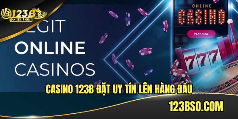 Casino 123B được công nhận uy tín nhất thị trường