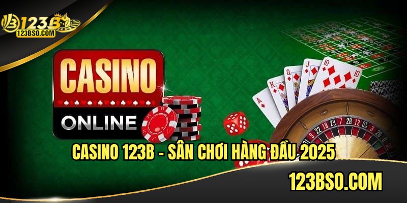 Casino 123B được mệnh danh là thiên đường giải trí